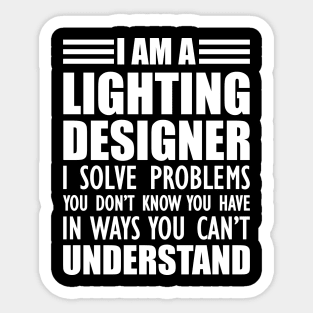 Lighting Designer - I solve problems You don't know w Sticker